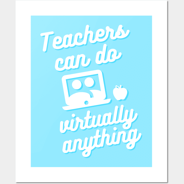 Teachers can do virtually anything (Blue & White Text) Wall Art by RoserinArt